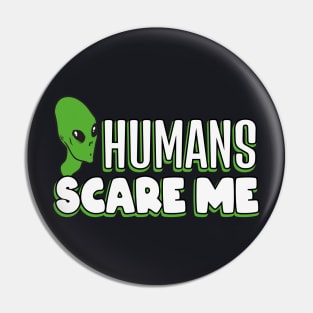 Humans Scare me funny Alien Pin