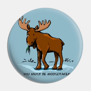 You Must be Moosetaken Pin