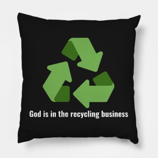 God is in the recycling business V3 White Lettering Pillow