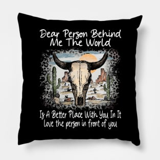 Dear Person Behind Me The World Is A Better Place With You In It Bull Skull Desert Pillow