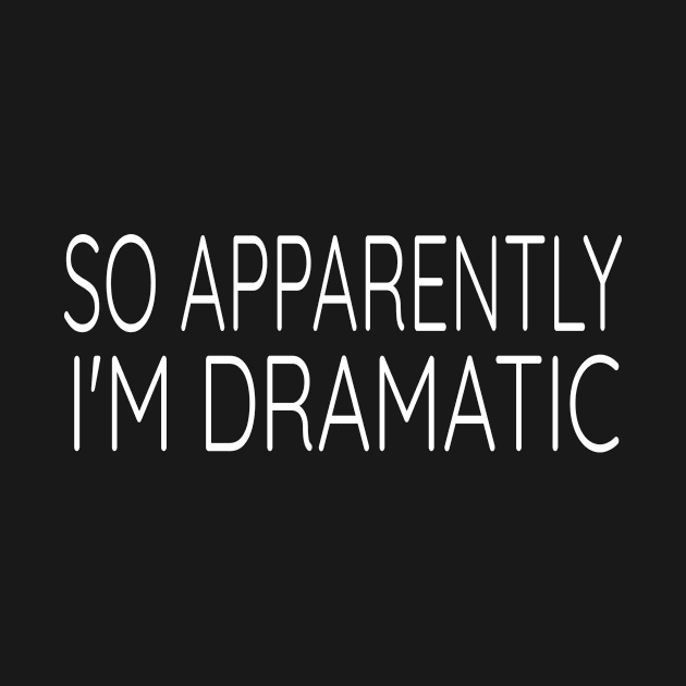 So Apparently I'm Dramatic product by KnMproducts