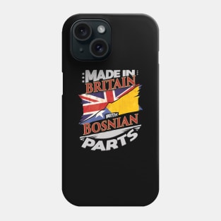 Made In Britain With Bosnian Parts - Gift for Bosnian Herzegovinian From Bosnia And Herzegovina Phone Case