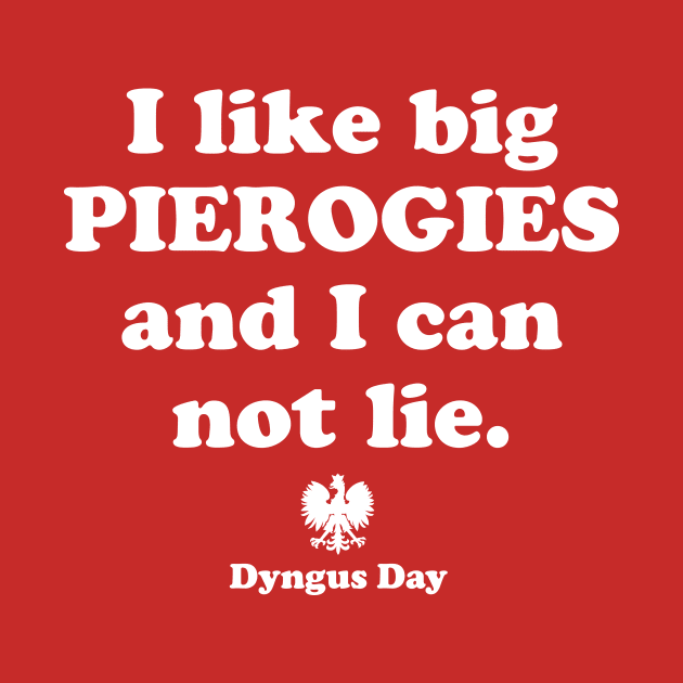 Pierogi Polish Food Dyngus Day I Like Big Pierogies and I Can Not Lie by PodDesignShop