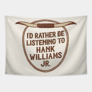 I'd Rather Be Listening To Hank Williams Jr Tapestry