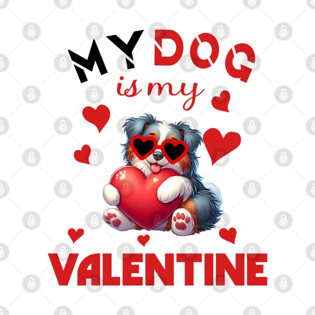 My dog is my valentine by A Zee Marketing