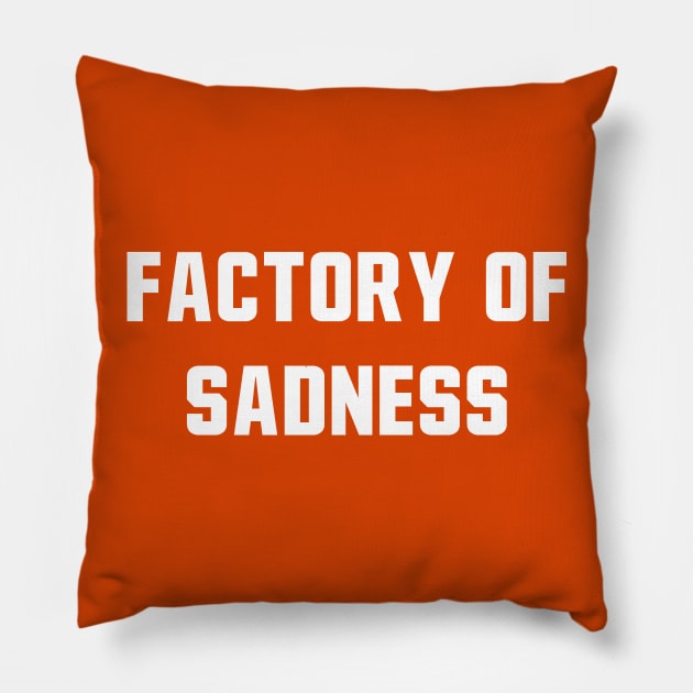 Factory Of Sadness Pillow by StadiumSquad