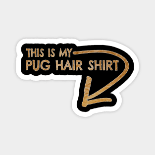 This is my pug hair shirt Magnet