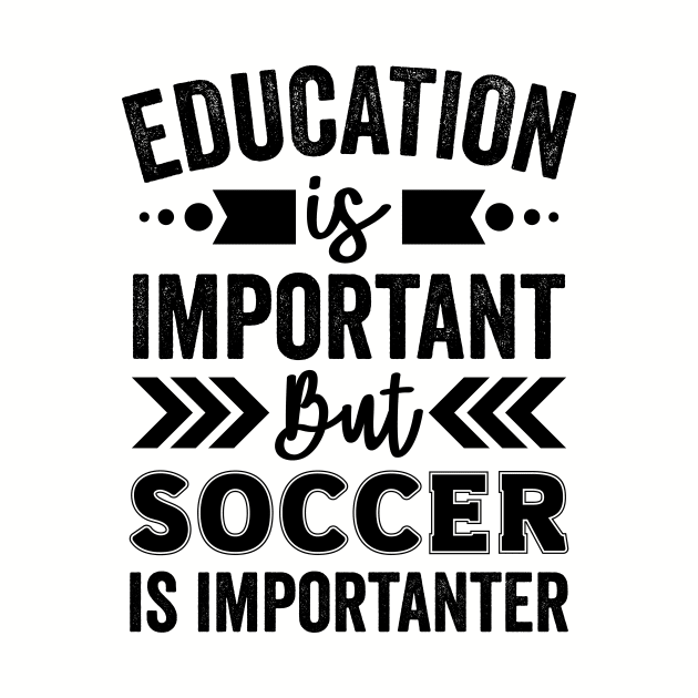 Education is Important But Soccer is Importanter by Mad Art