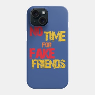 no time for fake friends Phone Case