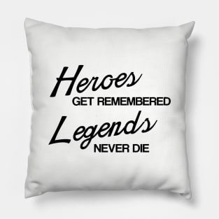 Heroes Get Remembered, Legends Never Die Pillow