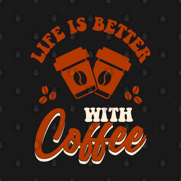 Life is better with coffee by TeeArtDesign