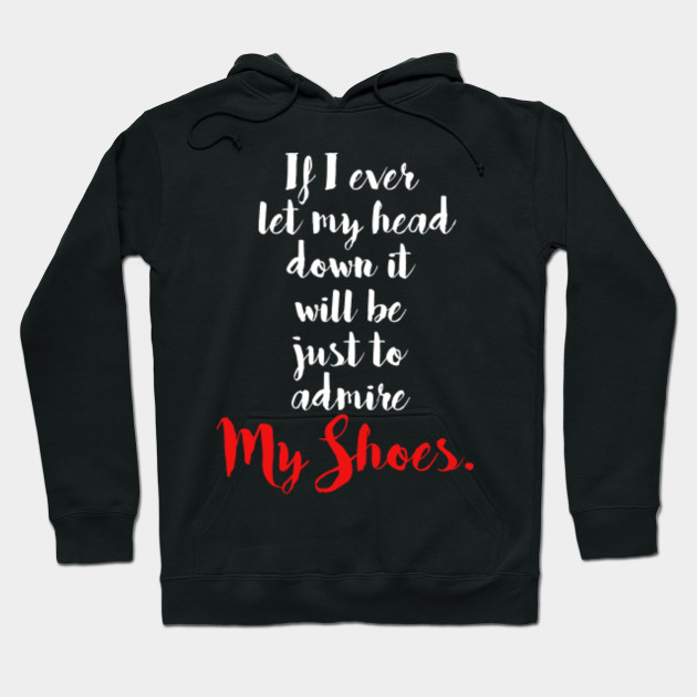 If I Let My Head Down Inspirational Motivational Quote Shirt