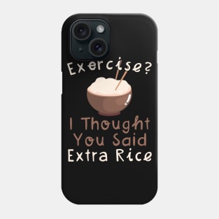 Exercise I Thought You Said Extra Rice Phone Case