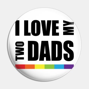 I love my two dads LGBT Pride Pin