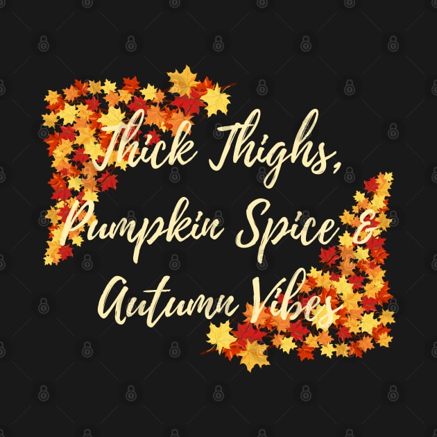 Thick Thighs, Pumpkin Spice &amp; Autumn Vibes by EndlessDoodles