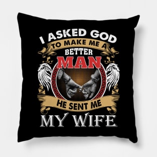 I Asked God To Make Me A Better Man He Sent Me My Wife Pillow