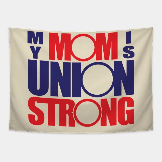 My Mom Is Union Strong Tapestry by Voices of Labor