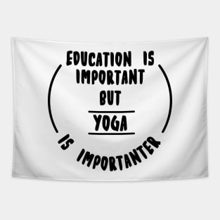 Education is important but the yoga is importanter Tapestry