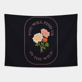 You Will Find Us In The Wild - Floral Tapestry