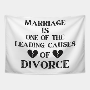 MARRIAGE IS ONE OF THE LEADING CAUSES OF DIVORCE Tapestry