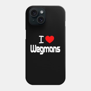 I Love Wegmans Phone Case