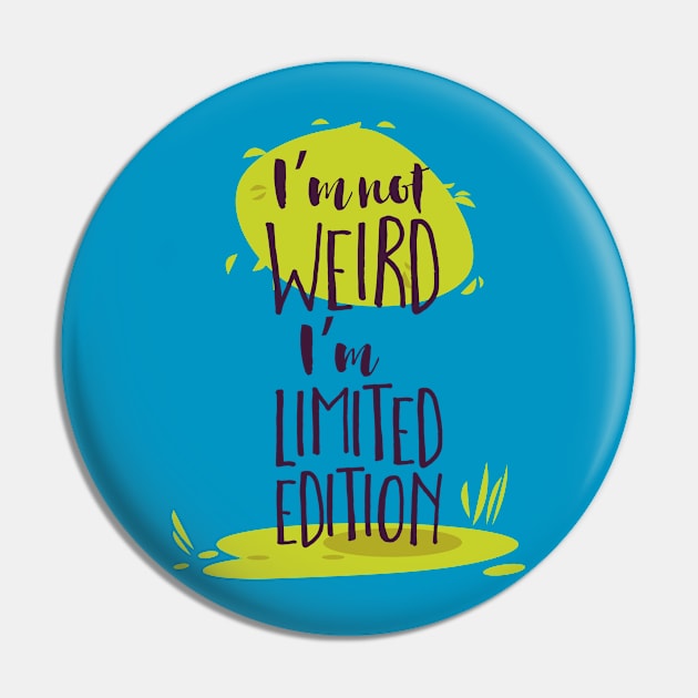 I'm Not Weird, I'm Limited Edition Pin by CoffeeandTeas