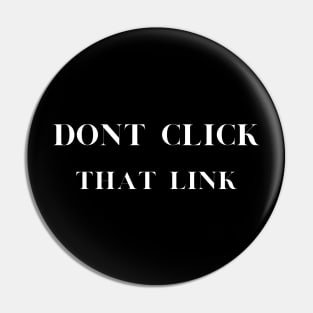 Don't Click That Link Cybersecurity Pin