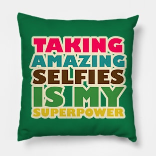 TAKING AMAZING SELFIES IS MY SUPERPOWER Pillow