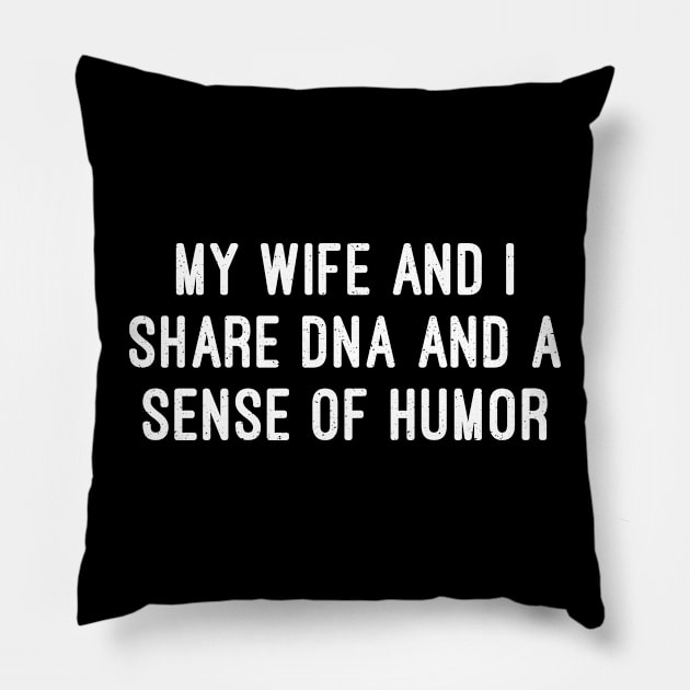 My Wife and I Share DNA and a Sense of Humor Pillow by trendynoize