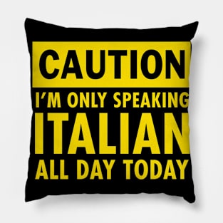 I am only speaking Italian Pillow