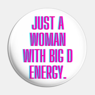 Just a woman with big D energy Pin
