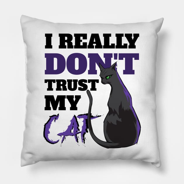I Really Don't Trust My Cat Pillow by Epic Splash Graphics