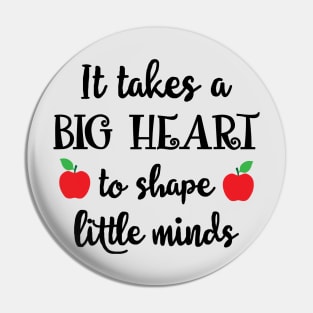 It Takes a big heart to shape little minds Pin