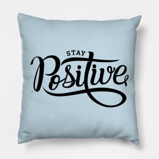 Stay positive quote for life Pillow