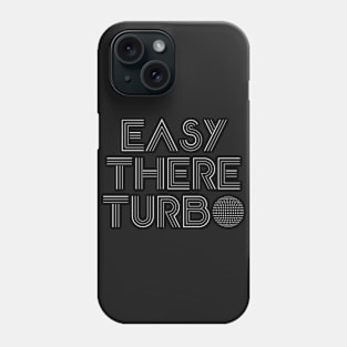 Easy There Turbo Phone Case