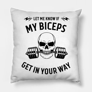 Let me know if my biceps get in your way funny gym quote Pillow