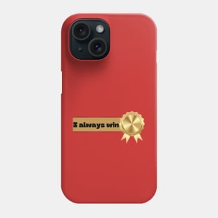 I Always Win Phone Case