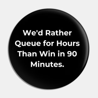 Euro 2024 - We'd Rather Queue for Hours Than Win in 90 Minutes. Pin