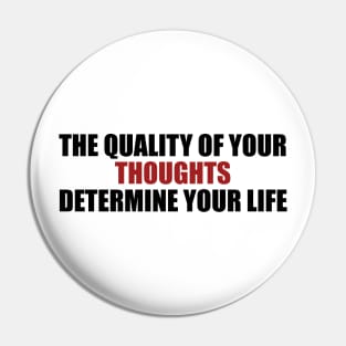 the quality of your thoughts determine your life Pin