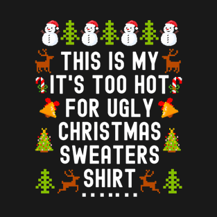 This Is My It's Too Hot For Ugly Christmas Sweaters T-Shirt