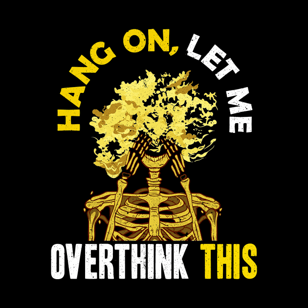 Funny Hang On Let Me Overthink This Thinking Pun by theperfectpresents