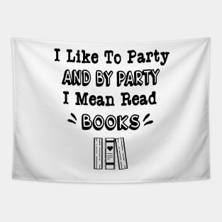 I Like to Party and by Party I Mean Read Books Tapestry