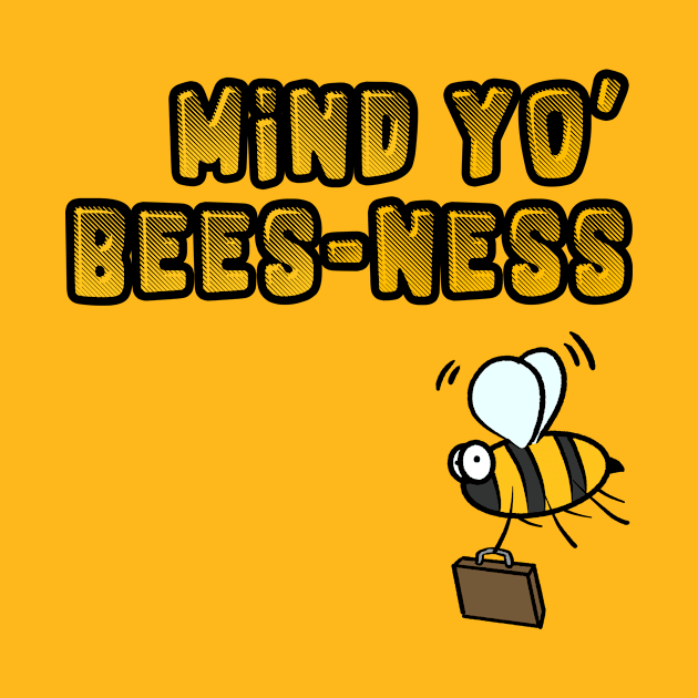 Bee - Mind Yo Bees-Ness - Insect Humour by aronimation