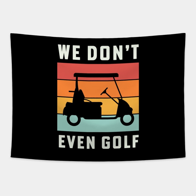 We Dont Even Golf Cart Retirement Camping Tapestry by PodDesignShop