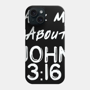 Ask Me About John 3:16 Phone Case