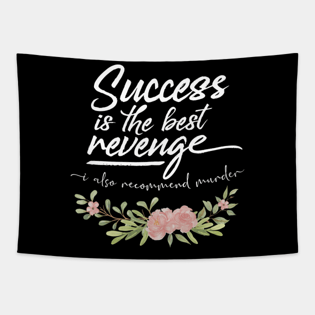 Success Is The Best Revenge - I Also Recommend Murder Tapestry by tommartinart