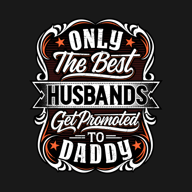 Only The Best Husbands Get Promoted To Daddy - Gift For Future Daddy by Fluen