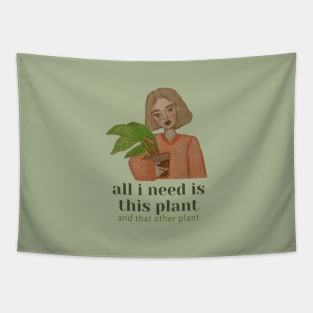 all i need is this plant and that other plant Tapestry