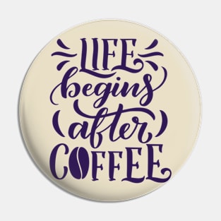 Life Begins After Coffee Pin