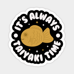 It's Always Taiyaki Time - Japanese Fish Snack Magnet